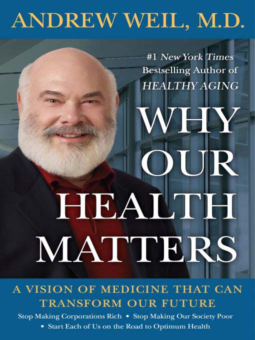 Title details for Why Our Health Matters by Andrew Weil - Available